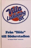 Fr&aring;n "H&ocirc;la" till S&ouml;derstadion : historien om Villa Lidk&ouml;ping BK