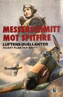 Messerschmitt mot Spitfire : luftens duellanter - vilket plan var b&auml;st?