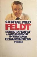 Samtal med Feldt : Berndt Ahlqvist och Lars Engqvist intervjuar finansministern