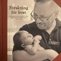 Forskning f&ouml;r livet : Svenska S&auml;llskapet f&ouml;r Medicinsk Forskning 1919-2019