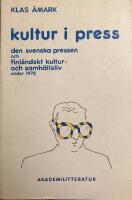 Kultur i press : den svenska pressen och finl&auml;ndskt kultur- och samh&auml;llsliv under 1972