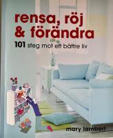 Rensa, r&ouml;j och f&ouml;r&auml;ndra : 101 steg mot ett b&auml;ttre liv