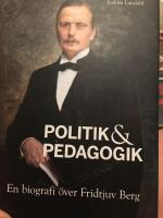 Politik & pedagogik : en biografi &ouml;ver Fridtjuv Berg