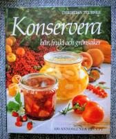 Konservera : b&auml;r, frukt och gr&ouml;nsaker : [120 annorlunda recept]