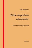 Zizek, Augustinus och zombier : ess&auml; om subjektivitet och hopp