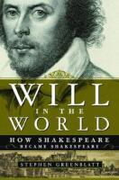 Will in the world : how Shakespeare became Shakespeare