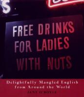 Free drinks for ladies with nuts : delightfully mangled English from around the world