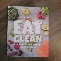 Eat clean : mer n&auml;ring och mindre skr&auml;p i maten