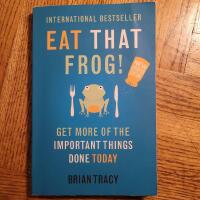 Eat that frog! : 21 great ways to stop procrastinating and get more done in less time