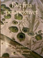 Det fria perspektivet : [flygbilder av svenska landskap]