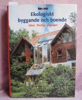 Ekologiskt byggande och boende : [id&eacute;er, f&ouml;rslag, exempel]