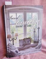 Inred lantligt inne & ute : shabby chic, g&ouml;r det sj&auml;lv, en id&eacute;bok
