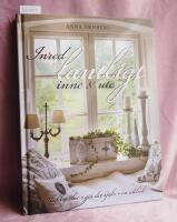 Inred lantligt inne & ute : shabby chic, g&ouml;r det sj&auml;lv, en id&eacute;bok