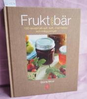 Frukt och b&auml;r - 100 recept p&aring; sylt, saft, marmelad och inl&auml;ggningar