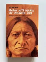 Begrav mitt hj&auml;rta vid Wounded Knee : er&ouml;vringen av Vilda V&auml;stern ur indianernas perspektiv