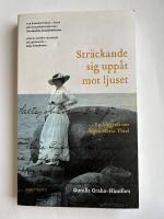 Str&auml;ckande sig upp&aring;t mot ljuset : en biografi om Signe Maria Thiel