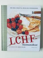 LCHF-husmanskost - den goda v&auml;gen till h&auml;lsa och viktminskning