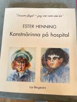 "Ensam f&aring;gel - jag vet vem det &auml;r" : Ester Henning : konstn&auml;rinna p&aring; hospital = "Lonely bird - I know who that is" : Ester Henning : woman artist in mental asylum