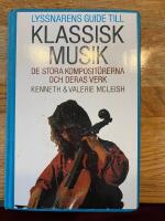 Lyssnarens guide till klassisk musik : de stora komposit&ouml;rerna och deras verk