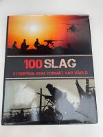100 Slag : striderna som format v&aring;r v&auml;rld