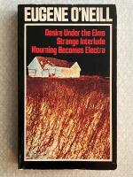 THREE PLAYS. DESIRE UNDER THE ELMS STRANGE INTERLUDE MOURNING BECOMES ELECTRA