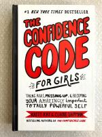 The confidence code for girls - taking risks, messing up, and becoming your amazingly imperfect, totally powerful self