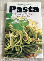 V&auml;rldens godaste pasta : inspiration f&ouml;r b&aring;de vardag och fest