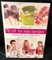 LCHF f&ouml;r hela familjen : riktig mat ger n&ouml;jda barn