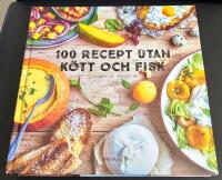 100 recept utan k&ouml;tt och fisk