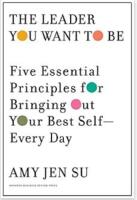 The Leader You Want to Be: Five essential principles for bringing out your best self--every da