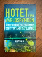 Hotet fr&aring;n v&auml;rldsrymden - rymdstenar solstormar och st&ouml;rtande satelliter