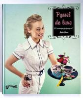 Pyssel de luxe : 41 vansinnigt piffiga pyssel!