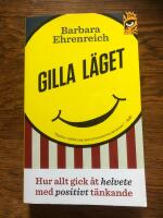 Gilla l&auml;get : hur allt gick &aring;t helvete med positivt t&auml;nkande