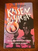 Krisen b&ouml;rjar h&auml;r : en klimatrapport fr&aring;n det unga Afrika