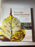 Barn och naturvetenskap - uppt&auml;cka, utforska och l&auml;ra i f&ouml;rskola och skola