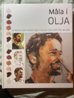 M&aring;la i olja : utveckla din teknik med tydliga steg f&ouml;r steg-bilder