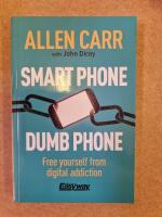 Smart Phone Dumb Phone: Free Yourself from Digital Addiction