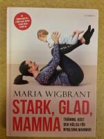 Stark, glad, mamma : tr&auml;ning, kost och h&auml;lsa f&ouml;r nyblivna mammor