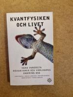 Kvantfysiken och livet : v&aring;ra innersta mekanismer och v&auml;rldarna omkring oss