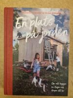 En plats p&aring; jorden; Om att bygga en stuga och skapa ett liv.