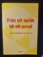 Fr&aring;n ett spr&aring;k till ett annat : Om &ouml;vers&auml;ttning och tolkning