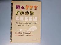 Happy Food Green : om hur gr&ouml;n mat g&ouml;r livet b&auml;ttre