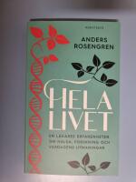 Hela livet : en l&auml;kares erfarenheter om h&auml;lsa, forskning och vardagens utmaningar