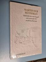 Makten och m&auml;nniskan : individerna som byggde och raserade det moderna Europa