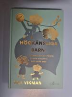 H&ouml;gk&auml;nsliga barn : en handbok f&ouml;r att f&ouml;rst&aring;, st&ouml;tta och lyfta ditt unika barn