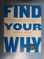 Find your why : a practical guide for discovering purpose for you and your team