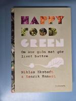 Happy Food Green : om hur gr&ouml;n mat g&ouml;r livet b&auml;ttre