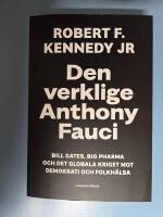 Den verklige Anthony Fauci : Bill Gates, Big Pharma och det globala kriget mot demokrati och folkh&auml;lsa
