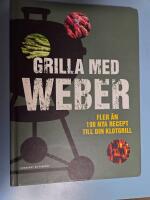 Grilla med Weber &ndash; fler &auml;n 100 nya recept till din klotgrill