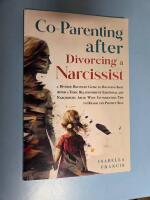 Co-Parenting After Divorcing A Narcissist: A Divorce Recovery Guide To Bouncing Back After A Toxic Relationship Of Emotional And Narcissistic Abuse ... Self (Healing For Relationships & Marriages) 